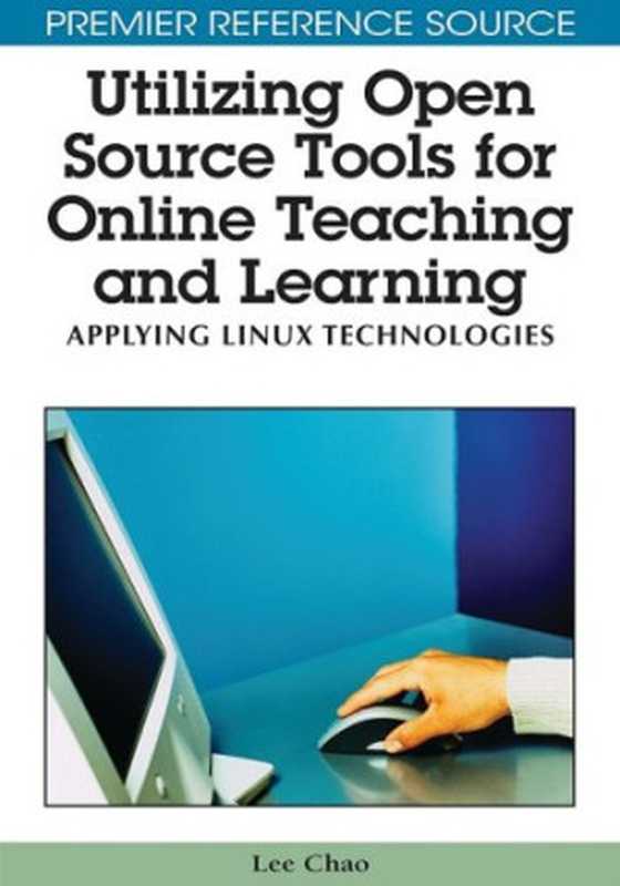 Utilizing Open Source Tools for Online Teaching and Learning： Applying Linux Technologies（Lee Chao）（Information Science Reference 2009）