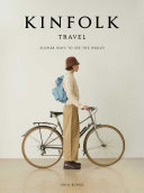 Kinfolk Travel ： Slower Ways to See the World（John Burns）（Artisan Books 2021）