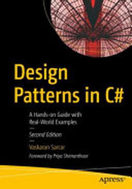 Design Patterns in C#： A Hands-on Guide with Real-world Examples（Vaskaran Sarcar）（Apress 2020）