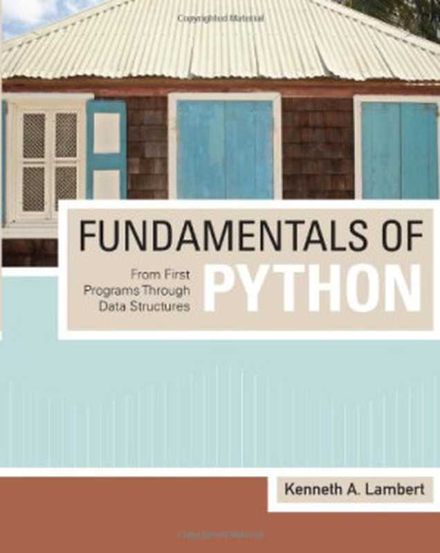 Fundamentals of Python： From First Programs through Data Structures（Kenneth A. Lambert）（Cengage Learning 2009）