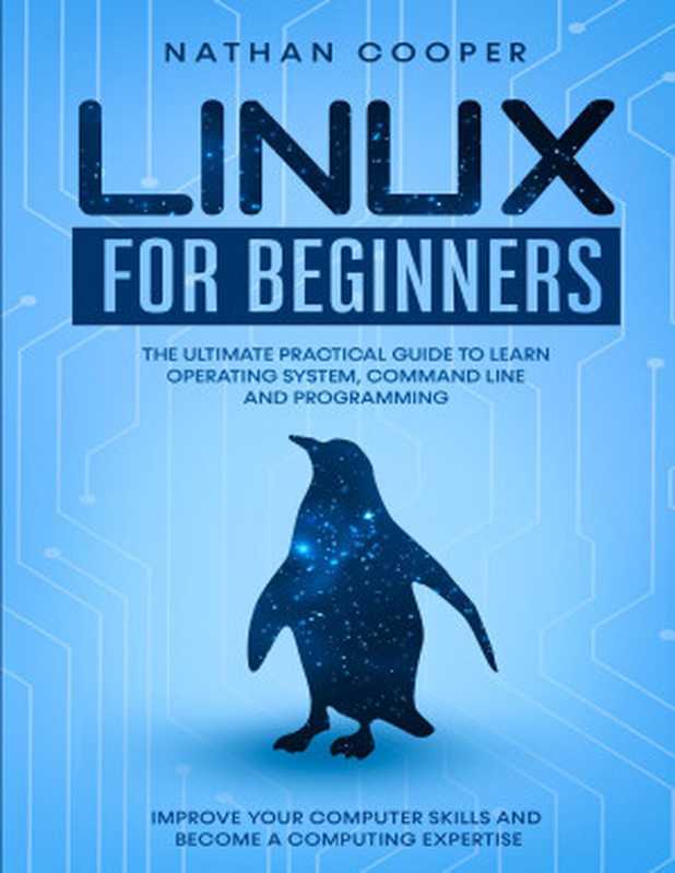 Linux for Beginners： The Ultimate Practical Guide to Operating System， Command Line and Programming. Improve your Computer Skills and Become a Computing Expertise.（Cooper， Nathan）（2020）