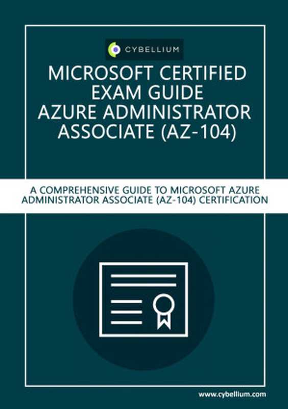 Microsoft Certified Exam Guide - Azure Administrator Associate (AZ-104).： A Comprehensive Guide to Azure Administrator Associate (AZ-104) Microsoft Certification（Cybellium Ltd）（Cybellium Ltd 2023）