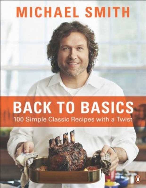 Back to Basics： 100 Simple Classic Recipes with a Twist（Michael Smith）（Penguin Canada 2013）