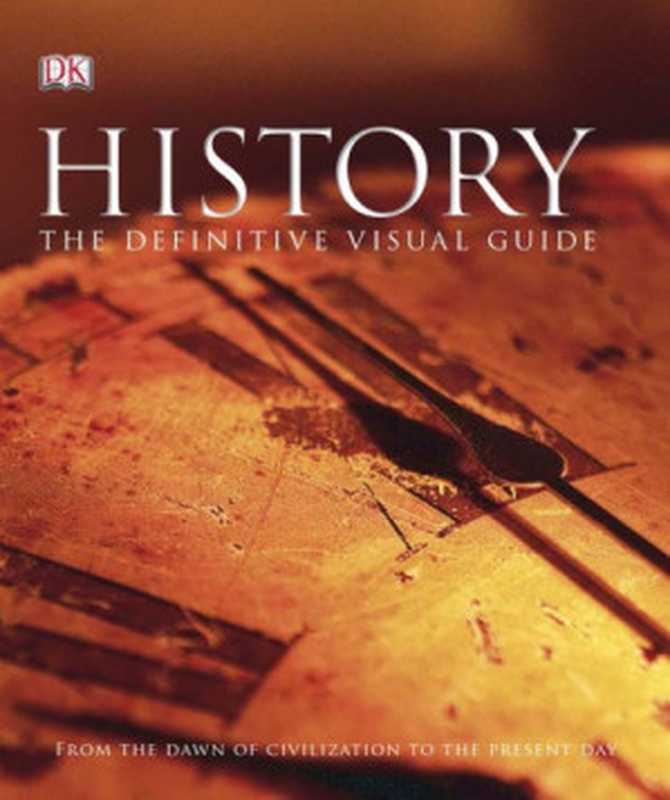 History  The Definitive Visual Guide  From the Dawn of Civilization to the Present Day（Adam Hart-Davis (editor)）（DK  Dorling Kindersley 2012）