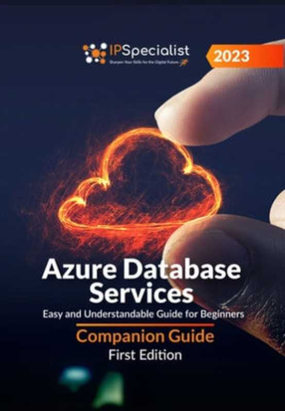 Azure Database Services： Easy and Understandable Guide for Beginners（IP Specialist）（IP Specialist 2023）