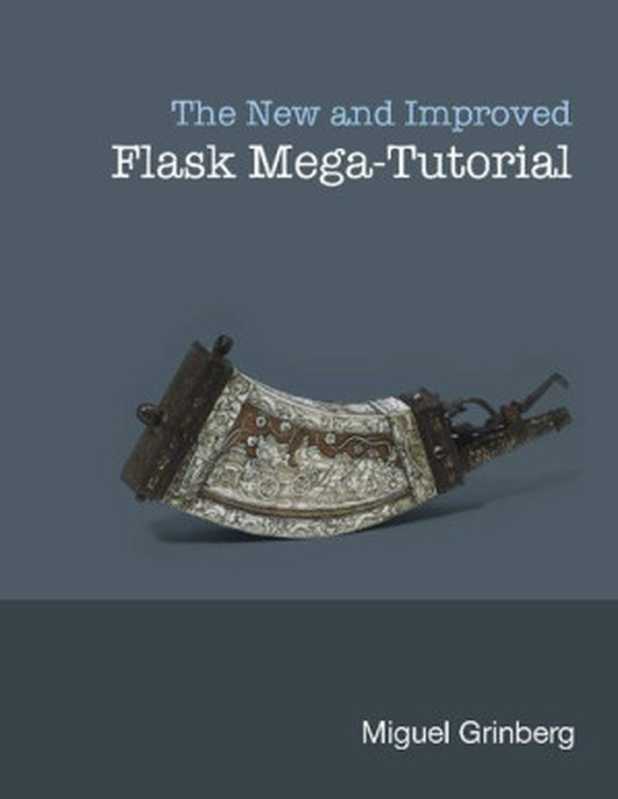 The New And Improved Flask Mega-Tutorial（Miguel Grinberg）（Independently published   miguelgrinberg.com 2020）