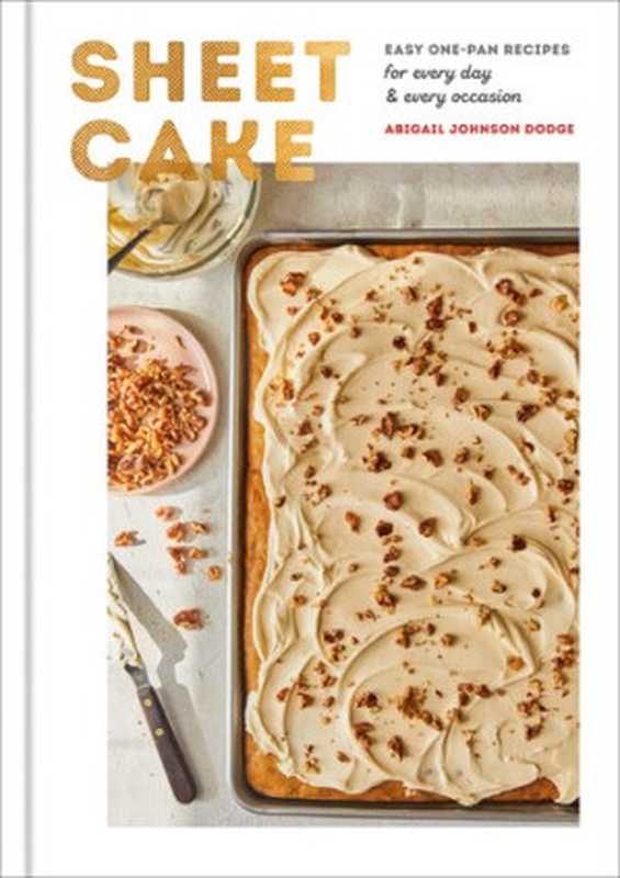 Sheet Cake： Easy One-Pan Recipes for Every Day and Every Occasion： A Baking Book（Abigail Johnson Dodge）（Clarkson Potter Ten Speed 2021）