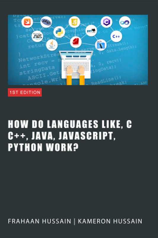 Inside the Code： Unraveling How Languages Like C， C++， Java， JavaScript， and Python Work（Hussain， Kameron & Hussain， Frahaan）（Autopublished 2024）