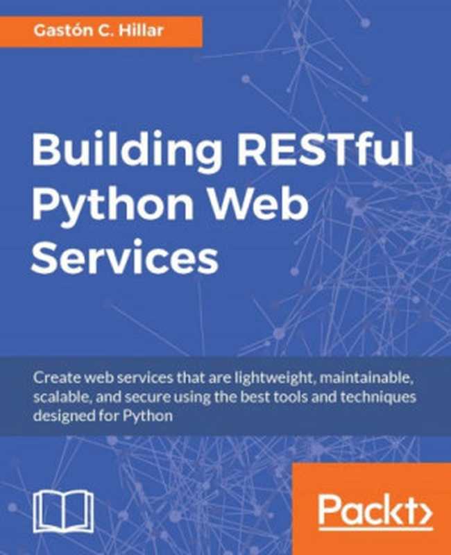 Building RESTful Python Web Services（Gaston C. Hillar）（Packt Publishing 2016）