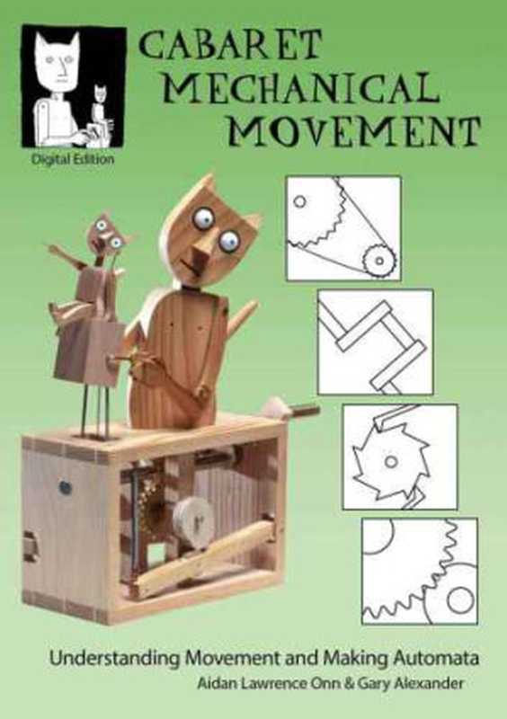 Cabaret Mechanical Movement： Understanding Movement and Making Automata（Aidan Lawrence Onn， Gary Alexander）（Cabaret Mechanical Theatre 2013）