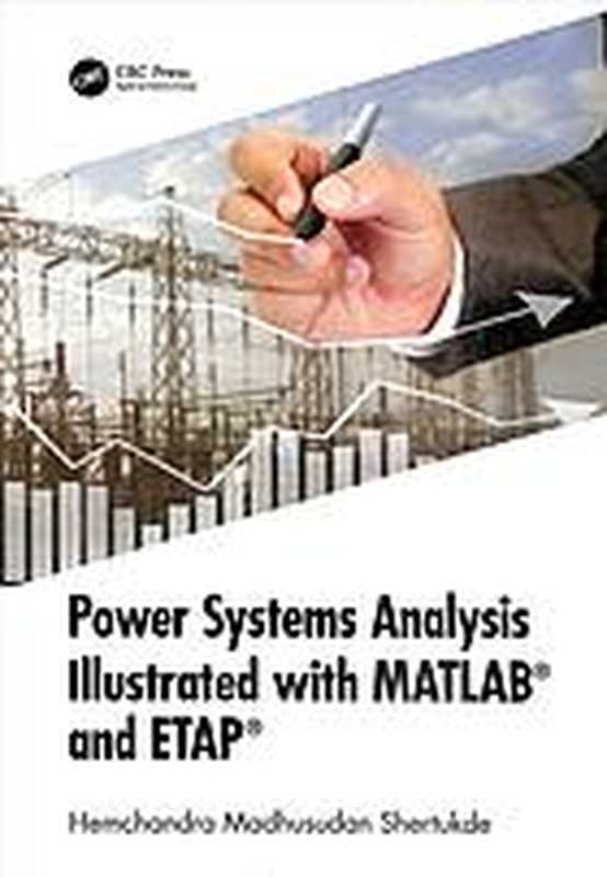 Power systems analysis illustrated with MATLAB and ETAP（Madhusudan， Shertukde Hemchandra）（CRC Press Taylor & Francis Group 2019）