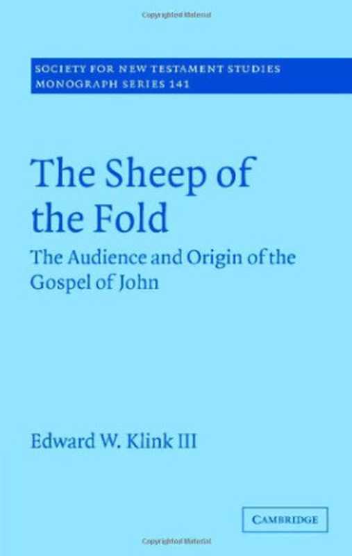 The Sheep of the Fold： The Audience and Origin of the Gospel of John（Edward W. Klink III）（Cambridge University Press 2007）