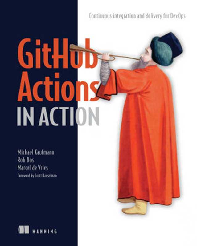 GitHub Actions in Action： Continuous integration and delivery for DevOps（Michael Kaufmann， Rob Bos， Marcel de Vries）（Manning Publications 2024）