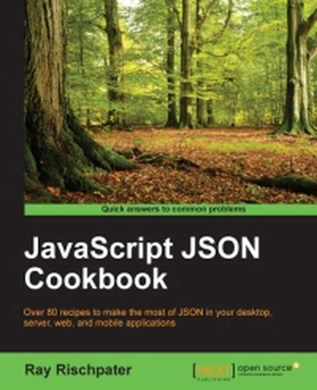 JavaScript JSON Cookbook： Over 80 recipes to make the most of JSON in your desktop， server， web， and mobile applications（Ray Rischpater）（Packt Publishing 2015）