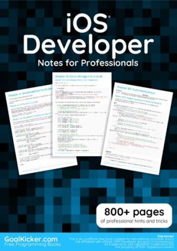 iOS Developer Notes For Professionals. 800+ pages of professional hints and tricks（GoalKicker.com）（GoalKicker.com 2018）