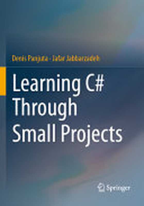 Learning C# Through Small Projects（Denis Panjuta， Jafar Jabbarzadeh）（Springer 2024）