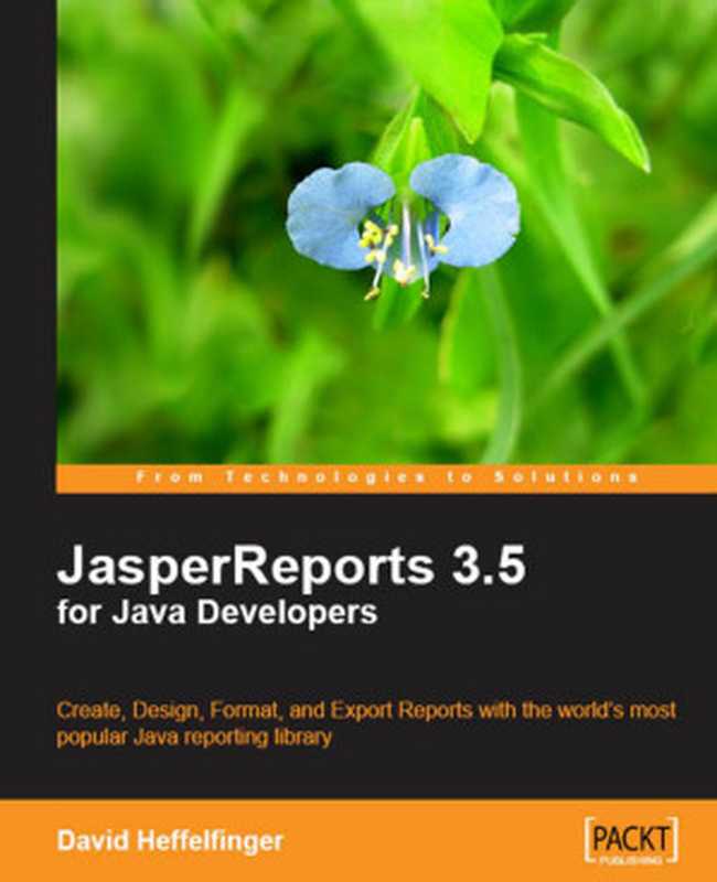 JasperReports for Java Developers： Create， Design， Format and Export Reports with the world