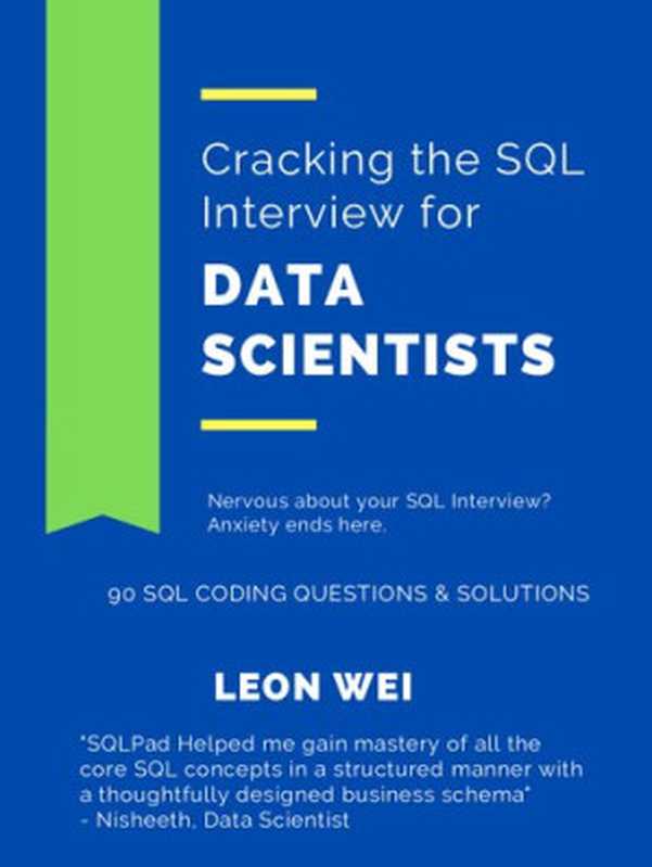 Cracking the SQL Interview for Data Scientists： Nervous about your SQL Interview  Anxiety ends here. Learn， refresh and master SQL Skills in a Week.（Leon Wei）（2021）