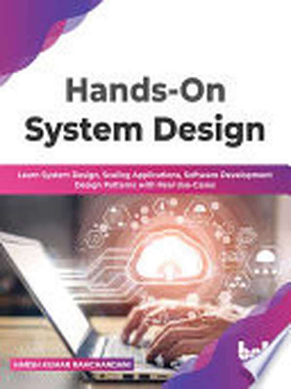 Hands-On System Design： Learn System Design， Scaling Applications， Software Development Design Patterns with Real Use-Cases（Harsh Kumar Ramchandani）（BPB Publications 2022）