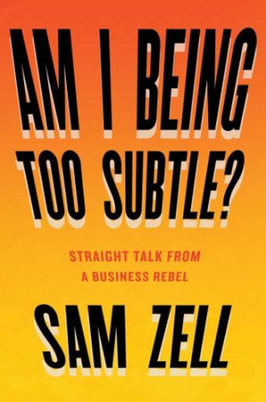 Am I Being Too Subtle   Straight Talk From a Business Rebel（Sam Zell）（Penguin Publishing Group;Portfolio;Penguin 2017）