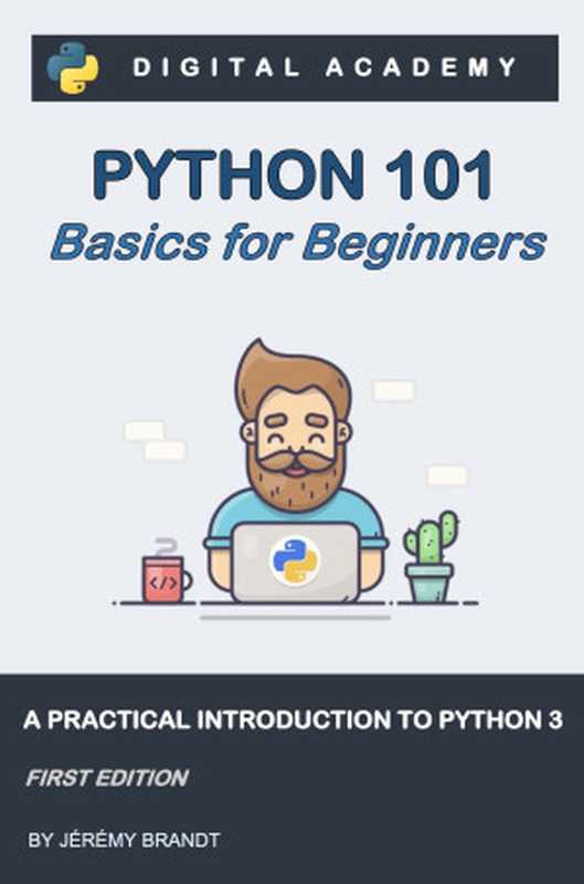 Python 101： Basics for Beginners： A Practical Introduction to Python 3 (Python for Beginners Book 1)（BRANDT， Jérémy）（2022）