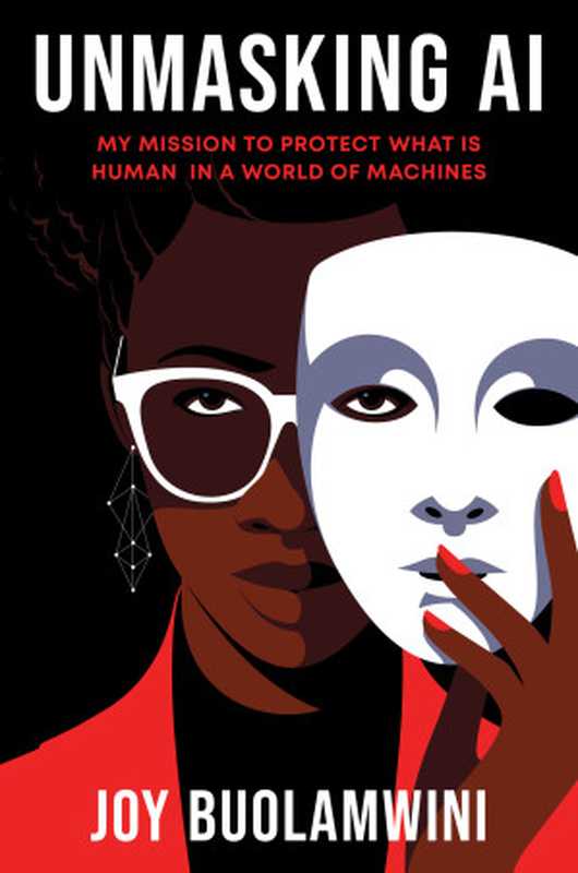 Unmasking AI： My Mission to Protect What Is Human in a World of Machines（Joy Buolamwini）（Random House Publishing Group 2023）