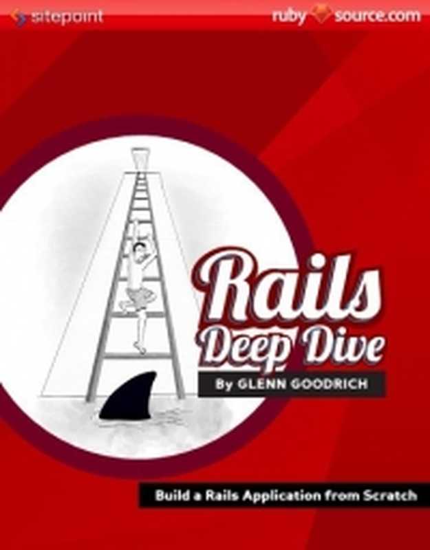 Rails Deep Dive： Build Rails Application from Scratch（Glenn Goodrich）（SitePoint 2012）