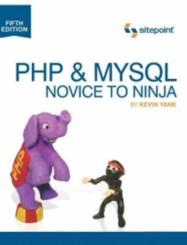 PHP & MySQL： Novice to Ninja， 5th Edition： The Easy Way to Build Your Own Database Driven Website（Kevin Yank）（SitePoint 2012）