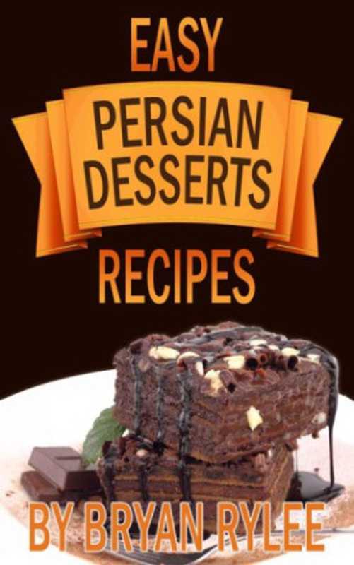 Easy Persian Desserts Recipes. How to Make Delicious Persian Desserts（Rylee Bryan）（2014）