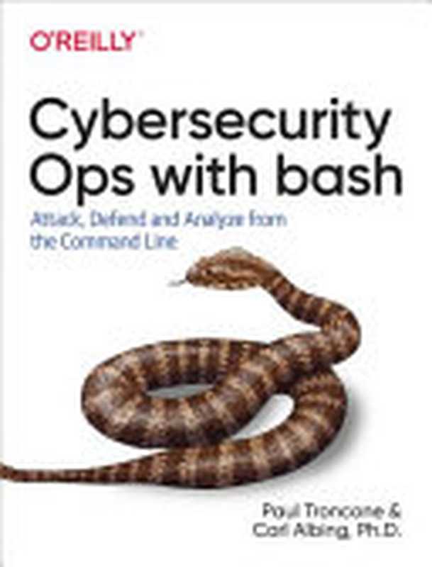 Cybersecurity Ops with bash： Attack， Defend， and Analyze from the Command Line（Paul Troncone; Carl Albing）（O