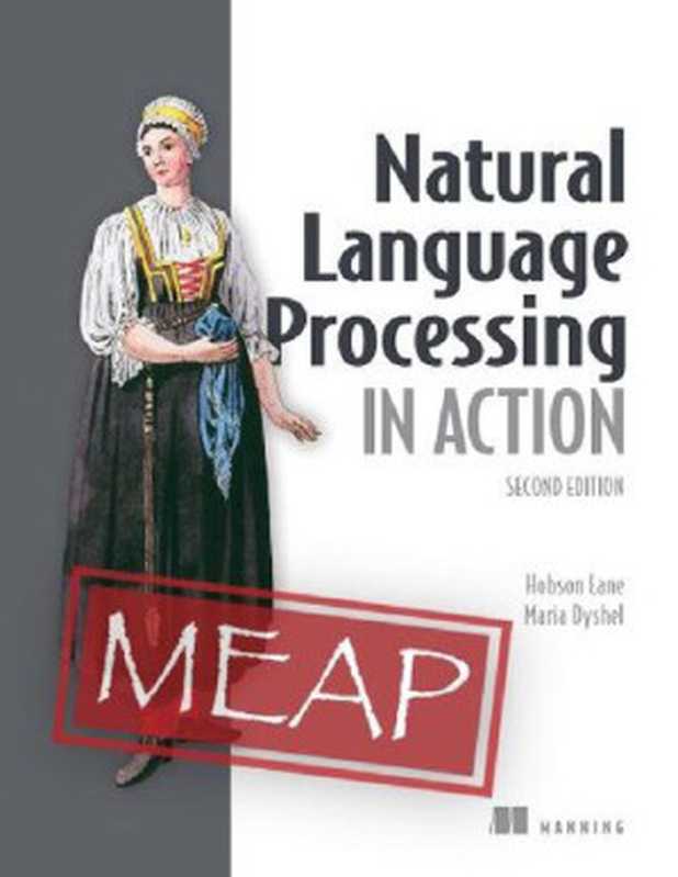 Natural Language Processing in Action， Second Edition (MEAP V09)（Hobson Lane， Maria Dyshel）（Manning Publications Co. 2023）