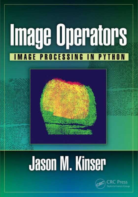 Image Operators： Image Processing in Python（Jason M. Kinser）（CRC Press 2018）