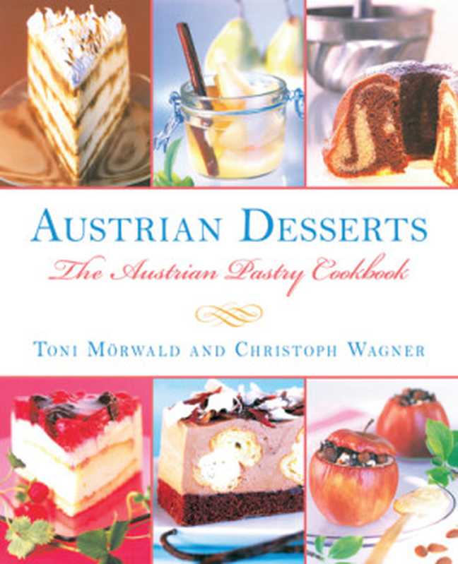 Austrian desserts： over 400 cakes， pastries， strudels， tortes， and candies（Weiler， Martin;Wagner， Christoph;Haberstroh， Tobi;Köb， Ulrike;Mörwald， Toni）（Skyhorse Publishing 2013）