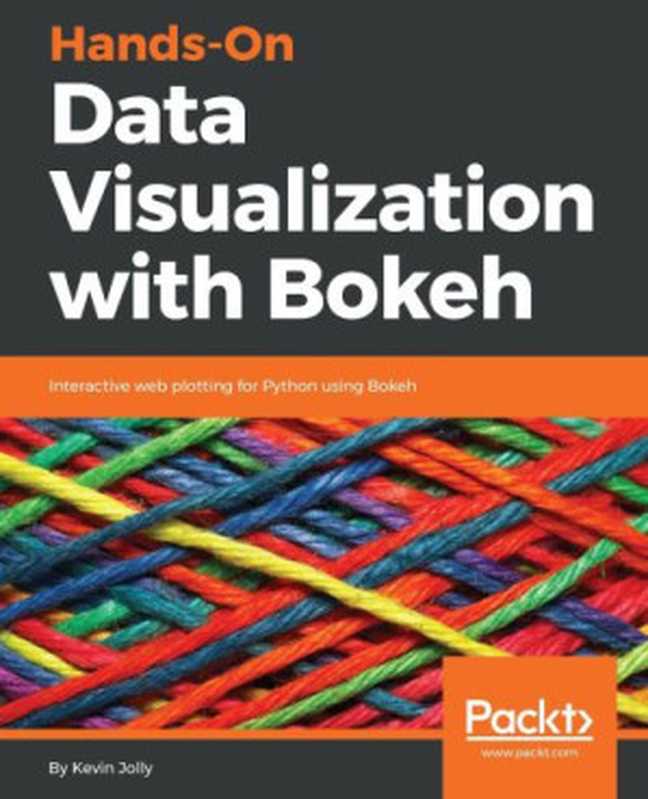 Hands-On Data Visualization with Bokeh： Interactive Web Plotting for Python Using Bokeh（Kevin Jolly）（Packt Publishing 2018）