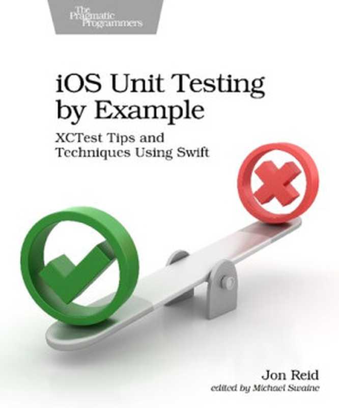 iOS Unit Testing by Example： XCTest Tips and Techniques Using Swift（Jon Reid）（Pragmatic Bookshelf 2020）