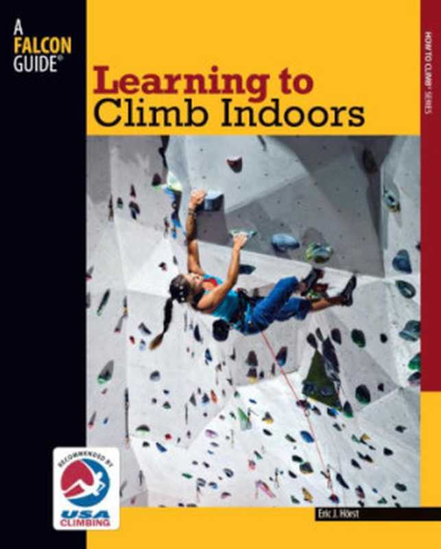 Learning to Climb Indoors， Second Edition（Eric J. Horst）（Globe Pequot 2012）