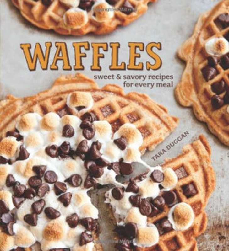 Waffles： Sweet & Savory Recipes for Every Meal（Tara Duggan）（Weldon Owen 2012）