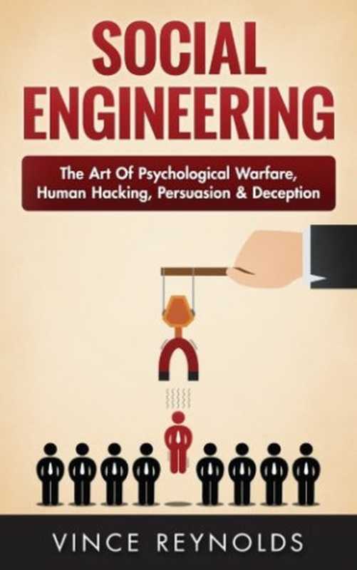 Social Engineering： The Art of Psychological Warfare， Human Hacking， Persuasion， and Deception（Vince Reynolds）（CreateSpace Independent Publishing Platform 2016）