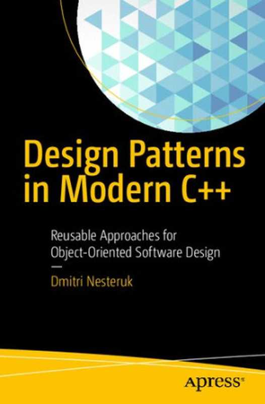 Design Patterns in Modern C++： Reusable Approaches for Object-Oriented Software Design（Dmitri Nesteruk）（Apress 2018）