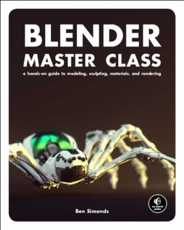 Blender Master Class： A Hands-On Guide to Modeling， Sculpting， Materials， and Rendering（Ben Simonds）（No Starch Press 2013）