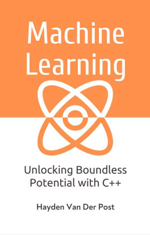 Machine Learning with C++： Unlocking Boundless Potential with C++（Strauss， Johann & Van Der Post， Hayden）（Reactive Publishing 2024）