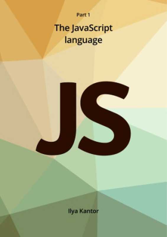 The Modern JavaScript Tutorial - Part I. The JavaScript Language（Ilya Kantor）（2019）