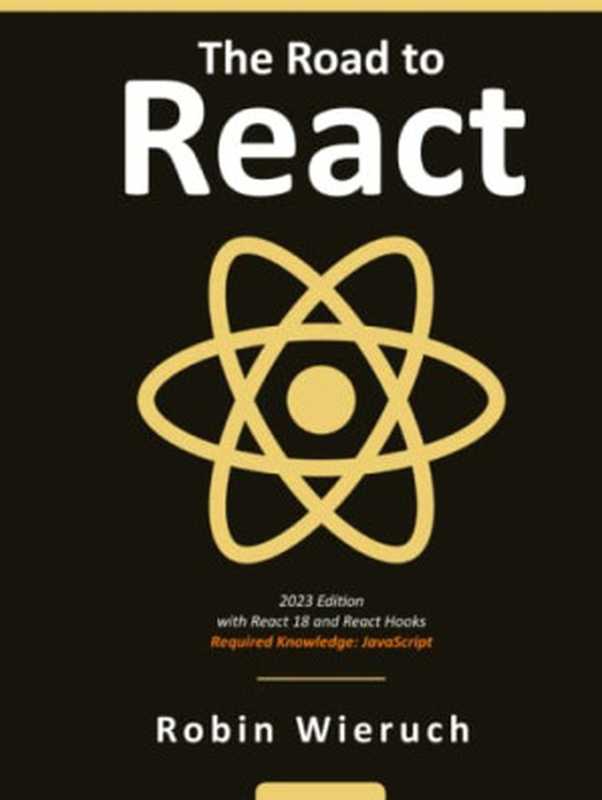 The Road to React： The React.js in JavaScript Book (2024 Edition)（Robin Wieruch）（Leanpub 2024）