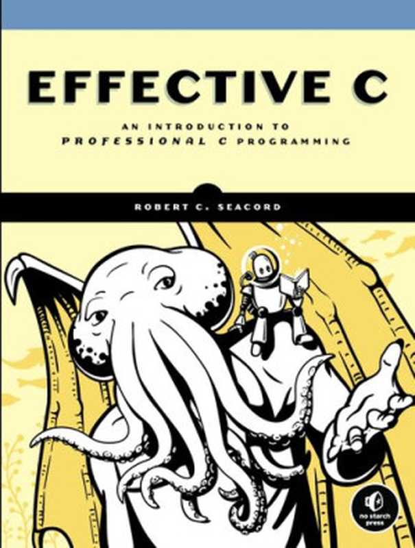 Effective C： An Introduction to Professional C Programming（Robert C. Seacord）（No Starch Press 2020）