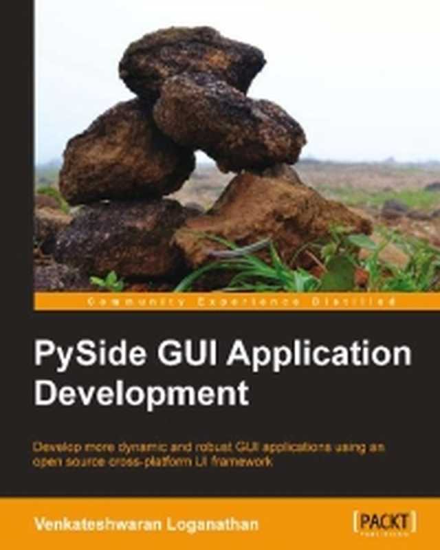 PySide GUI Application Development： Develop more dynamic and robust GUI applications using an open source cross-platform UI framework（Venkateshwaran Loganathan）（Packt Publishing 2013）