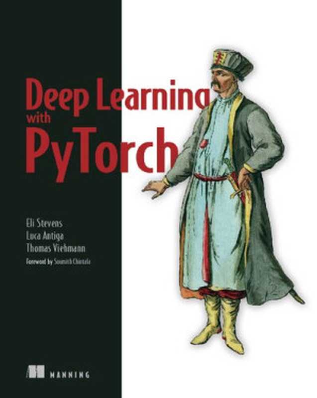 Deep Learning with PyTorch（Eli Stevens， Luca Antiga， Thomas Viehmann）（Manning Publications 2020）