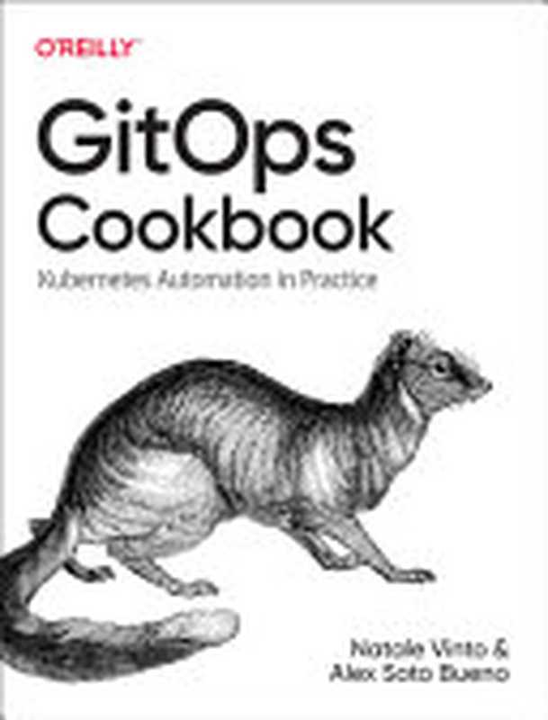 GitOps Cookbook. Kubernetes Automation in Practice（Natale Vinto， Alex Soto Bueno）（O