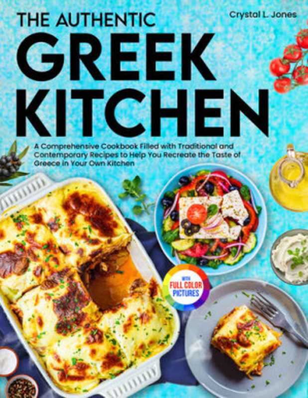 The Authentic Greek Kitchen： A Comprehensive Cookbook Filled with Traditional and Contemporary Recipes to Help You Recreate the Taste of Greece in Your Own Kitchen（Crystal L.  Jones）（2023）