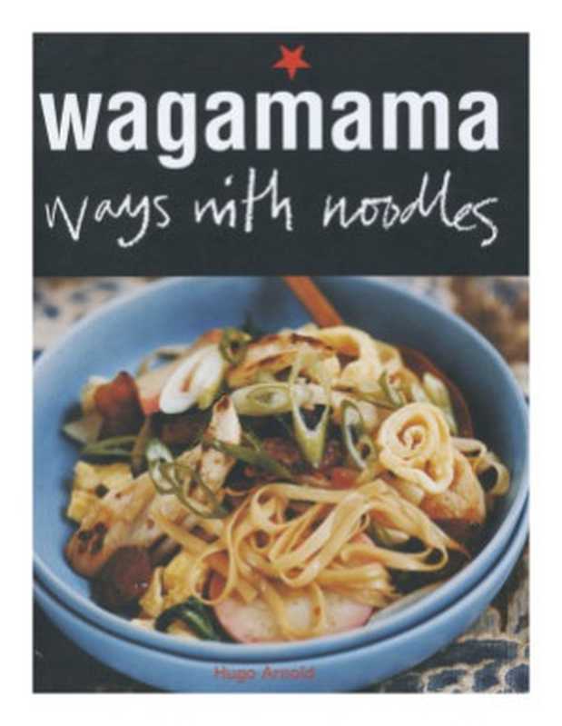 Wagamama ： Ways with Noodles（Hugo Arnold）（Metro Books 2017）