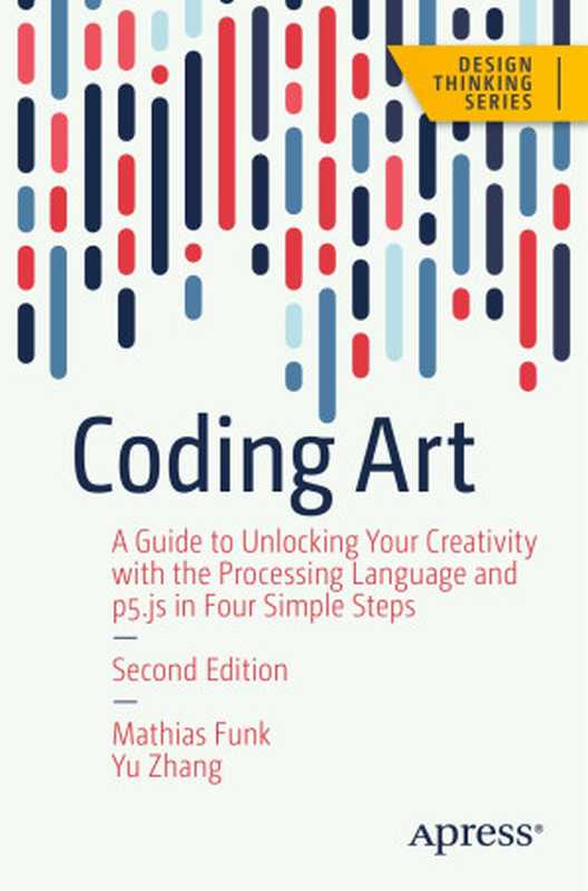 Coding Art： A Guide to Unlocking Your Creativity with the Processing Language and p5.js in Four Simple Steps（Mathias Funk， Yu Zhang）（2023）